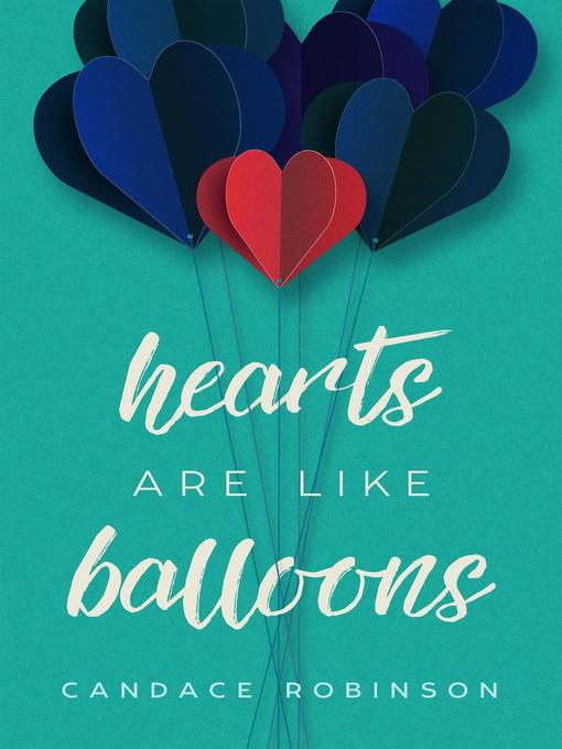 Title details for Hearts Are Like Balloons by Candace Robinson - Available